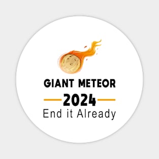 Giant Meteor 2024 - End it Already Magnet